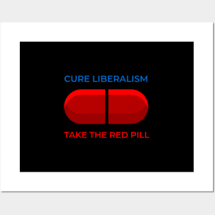CURE LIBERALISM TAKE THE RED PILL Posters and Art